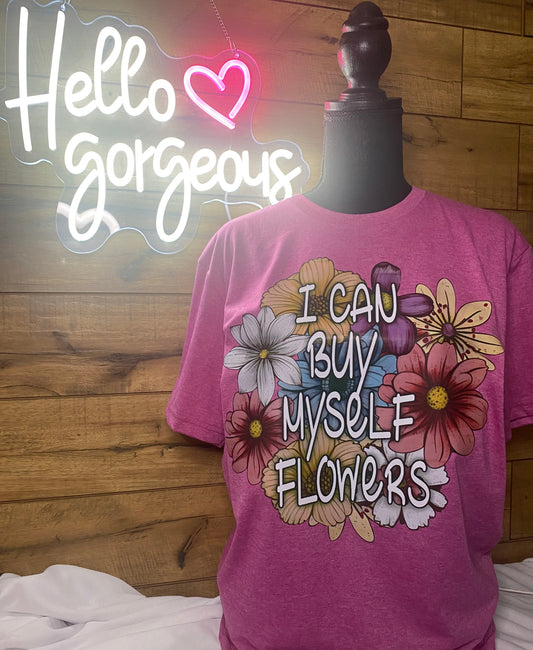 I Can Buy Myself Flowers- Shirt